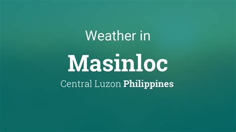 Weather forecast and conditions for Masinloc, Zambales .